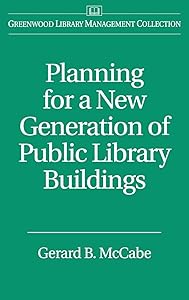 Planning for a New Generation of Public Library Buildings (Libraries Unlimited Library Management Collection) by Gerard B. McCabe