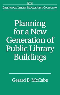 Planning for a New Generation of Public Library Buildings (Libraries Unlimited Library Management Collection)