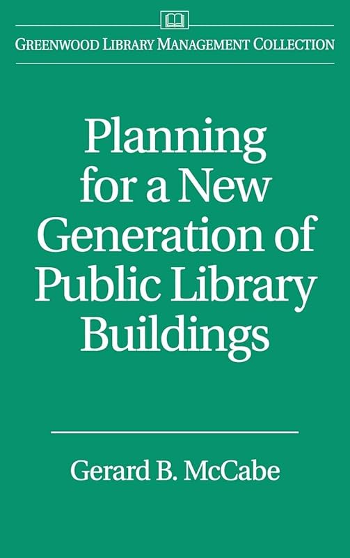 Planning for a New Generation of Public Library Buildings (Libraries Unlimited Library Management Collection) by Gerard B. McCabe