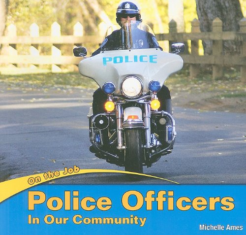 Police Officers in Our Community (On the Job) by Michelle Ames