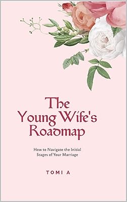 The Young Wife's Roadmap: How to Navigate the Initial Stages of Your Marriage