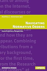 Navigating Normative Orders: Interdisciplinary Perspectives (Normative Orders, 25) by Matthias C. Kettemann