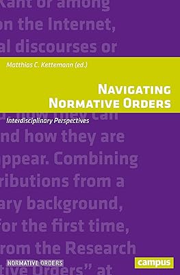 Navigating Normative Orders: Interdisciplinary Perspectives (Normative Orders, 25)
