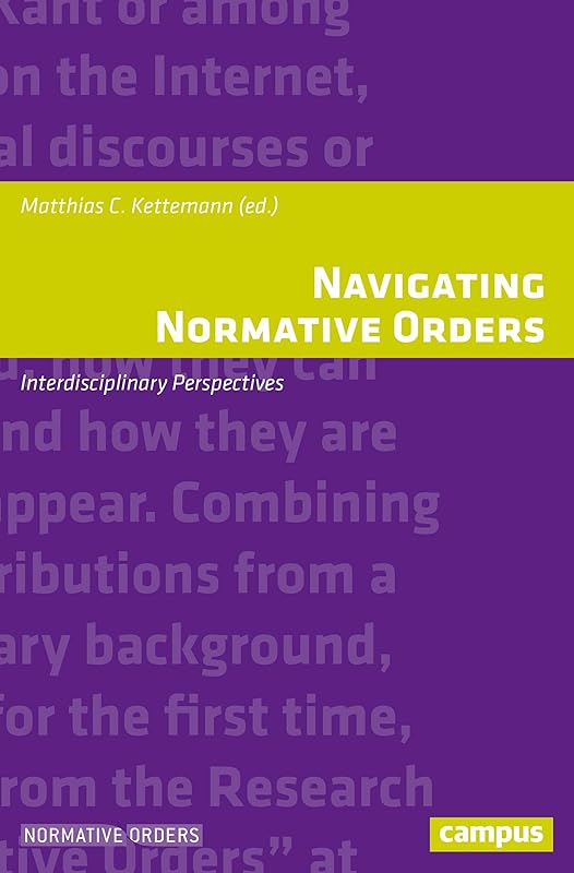Navigating Normative Orders: Interdisciplinary Perspectives (Normative Orders, 25) by Matthias C. Kettemann