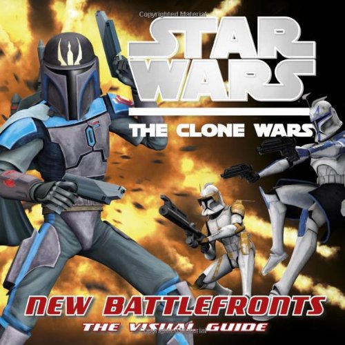 Star Wars: The Clone Wars: New Battlefronts: The Visual Guide by Jason Fry