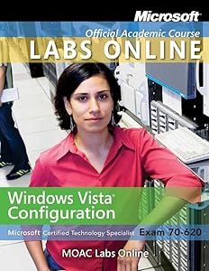 Exam 70-620: Windows Vista Configuration with MOAC Labs Online Set (Microsoft Official Academic Course Series)