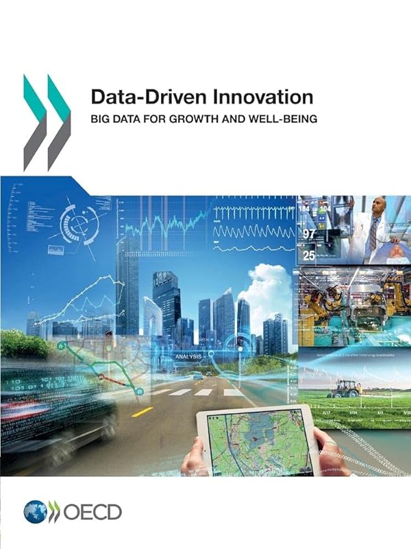 Data-Driven Innovation: Big Data for Growth and Well-Being by Organization for Economic Cooperation and Development OECD