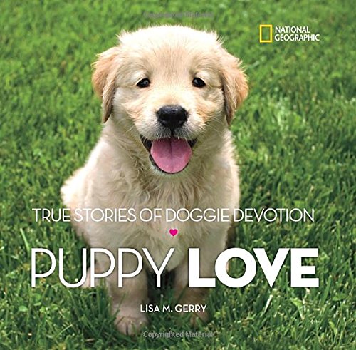 Puppy Love: True Stories of Doggie Devotion by Lisa M. Gerry