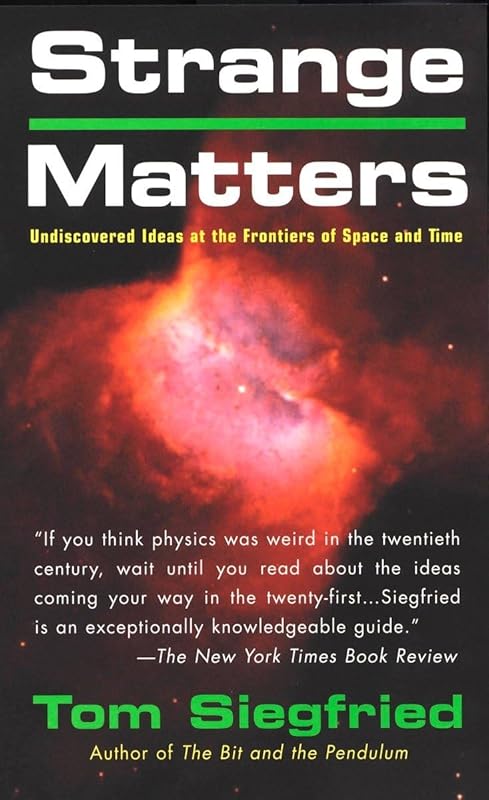 Strange Matters: Undiscovered Ideas at the Frontiers of Space and Time by Tom Siegfried