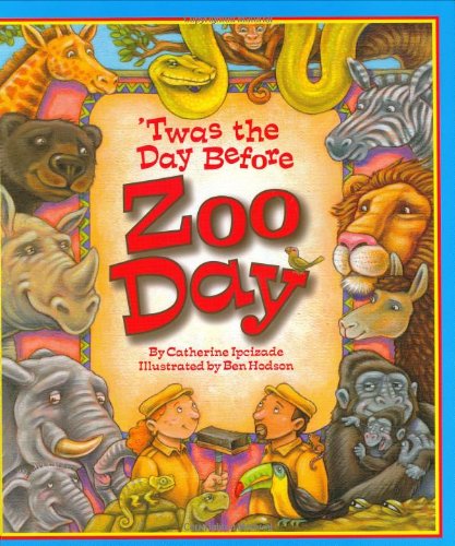 'Twas the Day Before Zoo Day by Catherine Ipcizade
