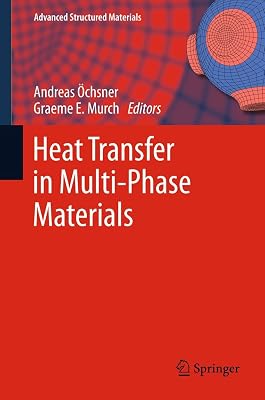Heat Transfer in Multi-Phase Materials (Advanced Structured Materials Book 2)