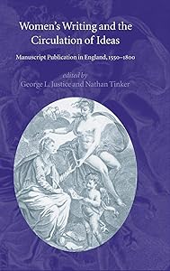 Women's Writing and the Circulation of Ideas: Manuscript Publication in England, 1550–1800 by George L. Justice