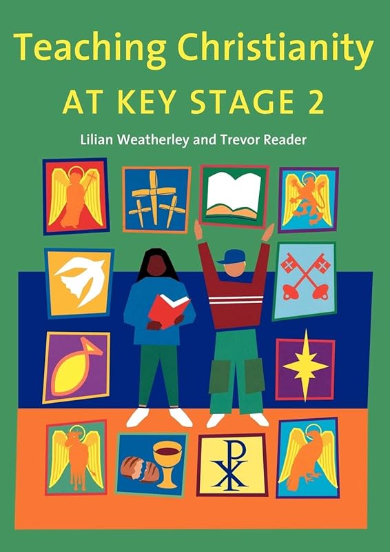 Teaching Christianity at Key Stage 2 by Lilian Weatherley