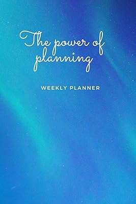 The power of planning - Weekly Planner: Undated Weekly Task & Goal Planning Journal, Blue Light Cover with 112 pages - 6x9 in