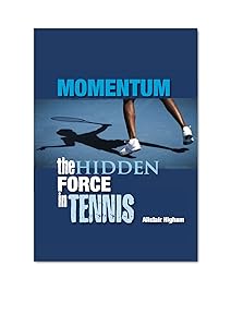 Momentum - The Hidden Force in Tennis by Alistair Higham