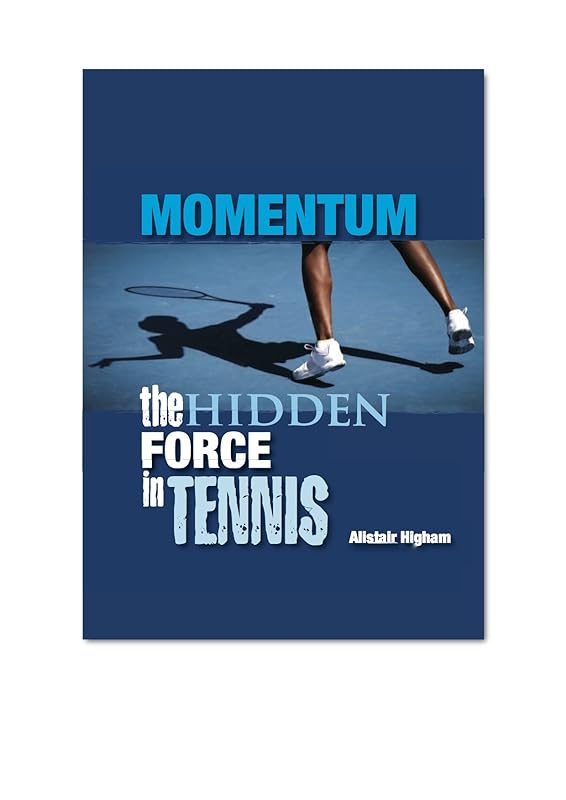 Momentum - The Hidden Force in Tennis by Alistair Higham
