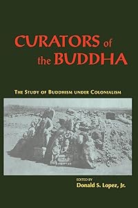 Curators of the Buddha: The Study of Buddhism under Colonialism