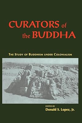 Curators of the Buddha: The Study of Buddhism under Colonialism