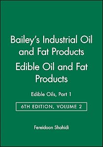 Bailey's Industrial Oil and Fat Products, Edible Oil and Fat Products: Edible Oils, vol. 2, sixth edition