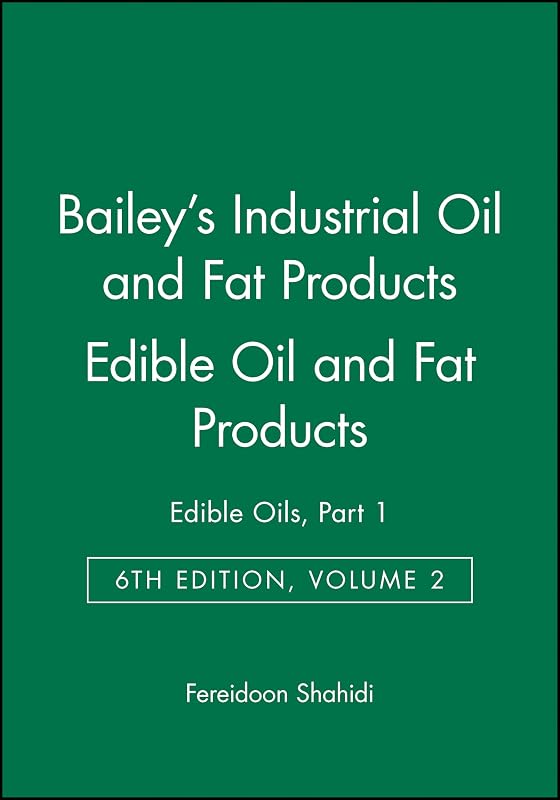 Bailey's Industrial Oil and Fat Products, Edible Oil and Fat Products: Edible Oils, vol. 2, sixth edition by Fereidoon Shahidi