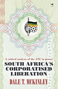 Sa's Corporatised Liberation by Dale T. McKinley