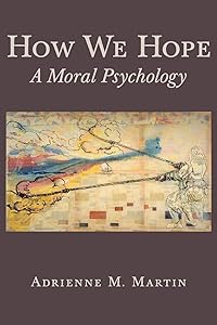 How We Hope: A Moral Psychology by Adrienne Martin