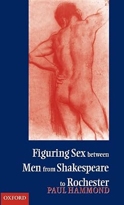 Figuring Sex between Men from Shakespeare to Rochester