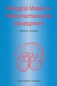 Biological Models in Radiopharmaceutical Development (Developments in Nuclear Medicine Book 27) by R.M. Lambrecht