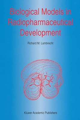 Biological Models in Radiopharmaceutical Development (Developments in Nuclear Medicine Book 27)