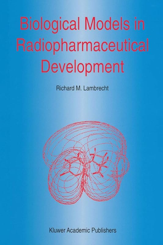 Biological Models in Radiopharmaceutical Development (Developments in Nuclear Medicine Book 27) by R.M. Lambrecht