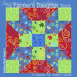 The Farmer's Daughter Block: A Classic for Today's Quilts (Building Block Series)