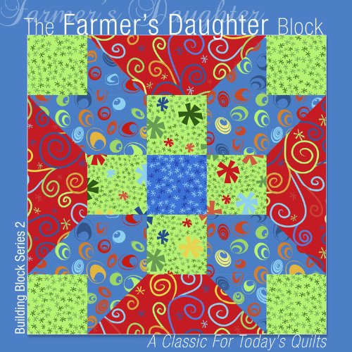 The Farmer's Daughter Block: A Classic for Today's Quilts (Building Block Series) by Editors of All American Crafts Publishing Inc.