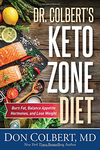 Dr. Colbert's Keto Zone Diet: Burn Fat, Balance Appetite Hormones, and Lose Weight by Don Colbert