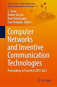 Computer Networks and Inventive Communication Technologies: Proceedings of Fourth ICCNCT 2021 (Lecture Notes on Data Engineering and Communications Technologies Book 75) by S. Smys