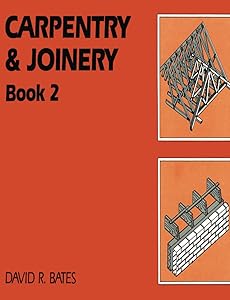 Carpentry and Joinery Book 2 by David R. Bates
