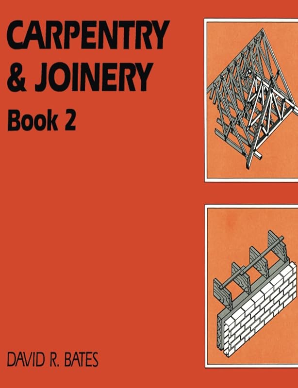 Carpentry and Joinery Book 2 by David R. Bates