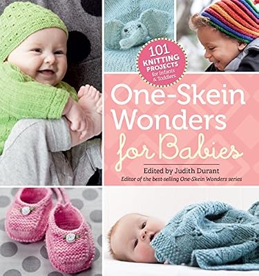 One-Skein Wonders® for Babies: 101 Knitting Projects for Infants & Toddlers