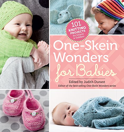 One-Skein Wonders® for Babies: 101 Knitting Projects for Infants & Toddlers by Judith Durant