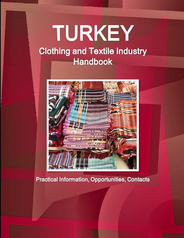 Turkey Clothing and Textile Industry Handbook - Practical Information, Opportunities, Contacts (World Business and Investment Library) by Inc Ibp