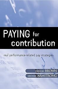 Paying for Contribution: Real Performance-Related Pay Strategies by Michael Armstrong