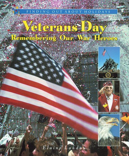 Veterans Day: Remembering Our War Heroes (Finding Out about Holidays) by Elaine Landau