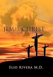 Jesus Christ, More Than a Man by Elio Rivera