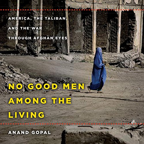 No Good Men Among the Living by Anand Gopal