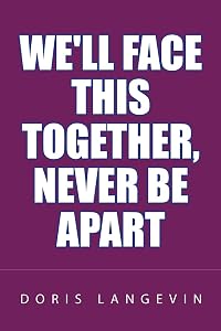 We'll Face This Together,Never Be Apart by Doris Langevin