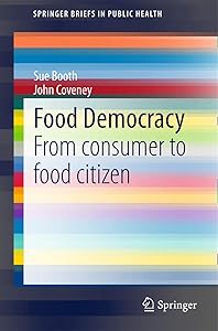 Food Democracy: From consumer to food citizen (SpringerBriefs in Public Health) by Sue Booth