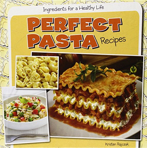 Perfect Pasta Recipes by Kristen Rajczak