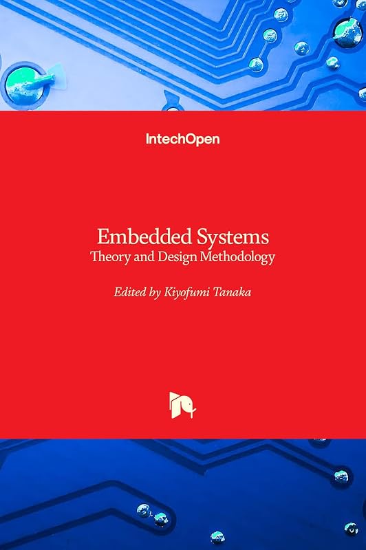 Embedded Systems - Theory and Design Methodology by Kiyofumi Tanaka