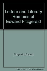 Letters and Literary Remains of Edward Fitzgerald by Edward Fitzgerald