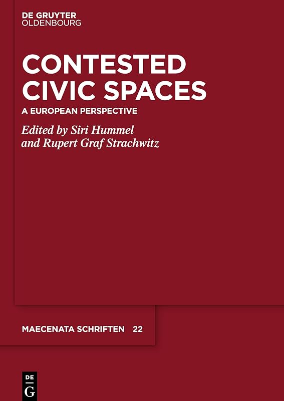 Contested Civic Spaces: A European Perspective (Maecenata Schriften, 22) by Siri Hummel