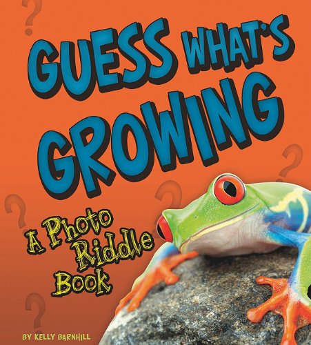 Guess What's Growing: A Photo Riddle Book by Kelly Barnhill